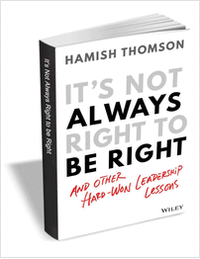It's Not Always Right to Be Right: And Other Hard-Won Leadership Lessons ($13.00 Value) FREE for a Limited Time