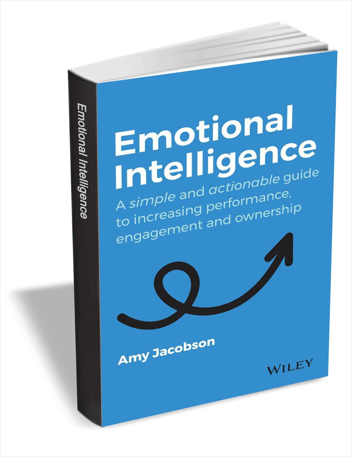Emotional Intelligence: A Simple and Actionable Guide to Increasing Performance, Engagement and Ownership ($12.00 Value) Free for a Limited Time