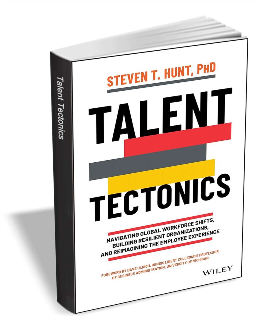 talent-tectonics:-navigating-global-workforce-shifts,-building-resilient-organizations-and-reimagining-the-employee-experience